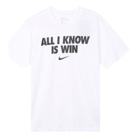 تي شيرت Nike All I Know Is Win كاجوال رياضي مطبوع عليه أبجدية بأكمام قصيرة للرجال باللون الأبيض DD0774-100